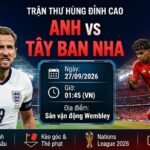 Nhận định trực tiếp Anh vs Tây Ban Nha UEFA Nations League 2026 cùng chuyên gia Xoilac TV.