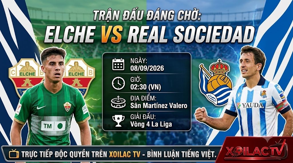Nhận định bóng đá Elche vs Real Sociedad lúc 02h30 ngày 8/9 vòng 4 La Liga cùng chuyên gia Xoilac TV.